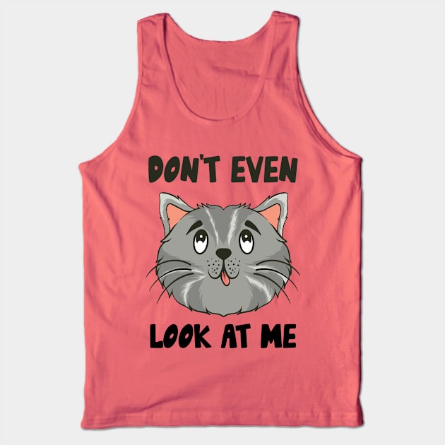 Don't Even Look At Me Cute Cat Gift Tank Top by Teewyld